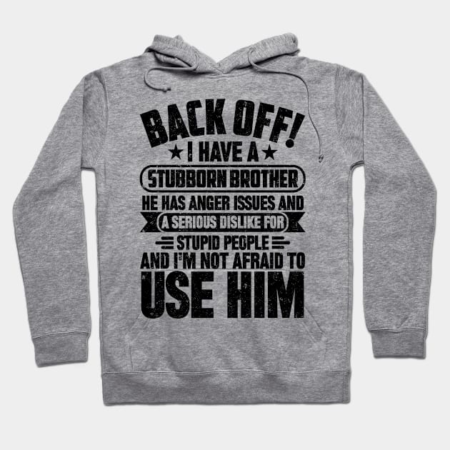 BACK OFF! I HAVE A STUBBORN BROTHER Hoodie by SilverTee